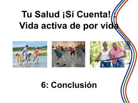 Tu Salud ¡Sí Cuenta!: Vida activa de por vida Conclusión