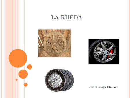 LA RUEDA Marta Veiga Chacón. INTRODUCION He elegido esta máquina porque me pareció una máquina muy interesante, y muy original. También lo he elegido.