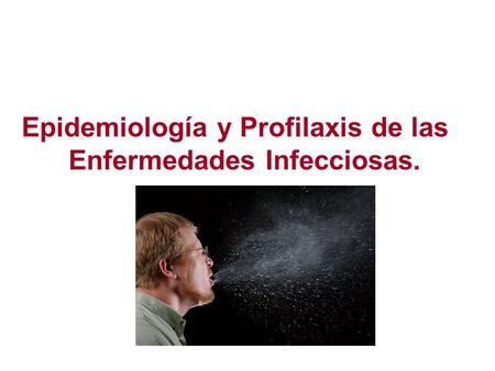 Epidemiología y Profilaxis de las Enfermedades Infecciosas.
