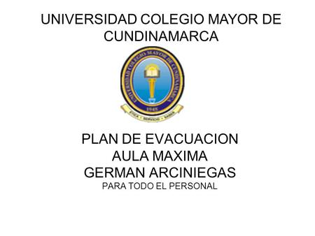 PLAN DE EVACUACION AULA MAXIMA GERMAN ARCINIEGAS PARA TODO EL PERSONAL UNIVERSIDAD COLEGIO MAYOR DE CUNDINAMARCA.