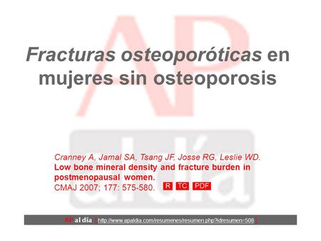 Fracturas osteoporóticas en mujeres sin osteoporosis Cranney A, Jamal SA, Tsang JF, Josse RG, Leslie WD. Low bone mineral density and fracture burden.
