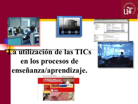 La utilización de las TICs en los procesos de enseñanza/aprendizaje.
