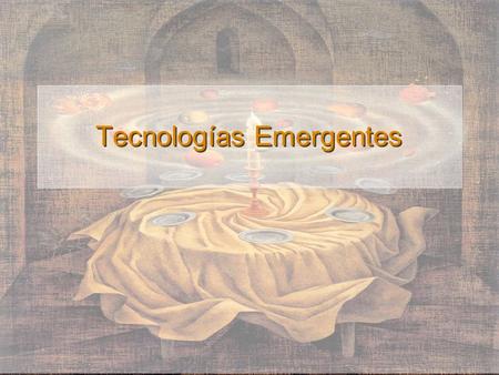 Tecnologías Emergentes. Tecnologías emergentes Entorno / Industria Contexto organizacional Estrategia Recursos Mercado Desarrollo de procesos Administración.