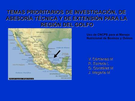 TEMAS PRIORITARIOS DE INVESTIGACIÓN, DE ASESORÍA TÉCNICA Y DE EXTENSIÓN PARA LA REGIÓN DEL GOLFO Uso de CNCPS para el Manejo Nutricional de Bovinos y Ovinos.