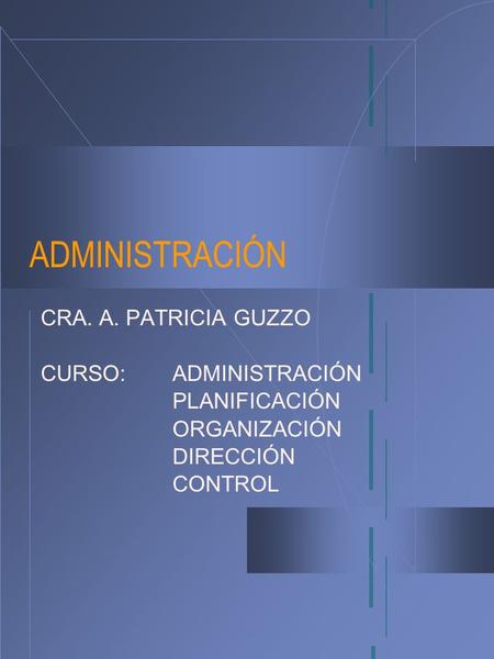 ADMINISTRACIÓN CRA. A. PATRICIA GUZZO CURSO: ADMINISTRACIÓN