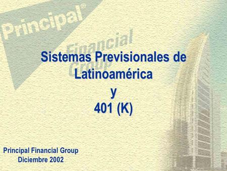 Sistemas Previsionales de Latinoaméricay 401 (K) Principal Financial Group Diciembre 2002.
