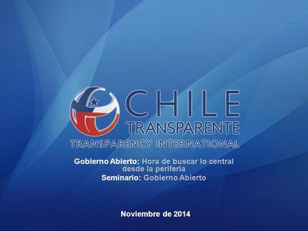 Gobierno Abierto: Hora de buscar lo central desde la periferia Seminario: Gobierno Abierto Noviembre de 2014.