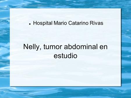 Nelly, tumor abdominal en estudio Hospital Mario Catarino Rivas.