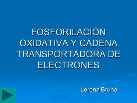 FOSFORILACIÓN OXIDATIVA Y CADENA TRANSPORTADORA DE ELECTRONES