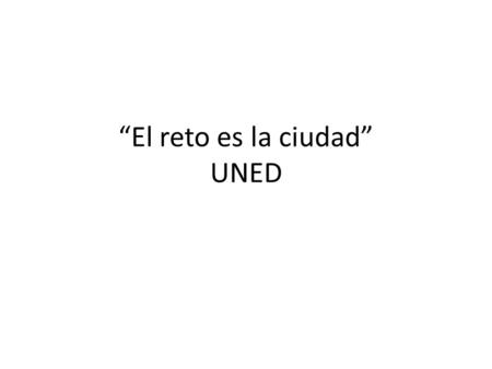 “El reto es la ciudad” UNED