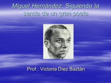 Miguel Hernández, Siguiendo la senda de un gran poeta