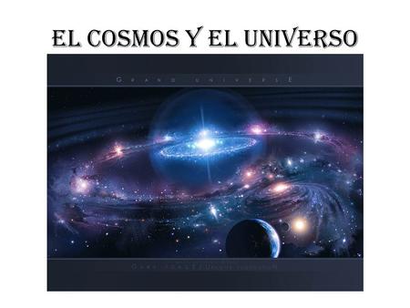 El Cosmos y el Universo.
