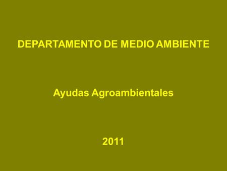 DEPARTAMENTO DE MEDIO AMBIENTE Ayudas Agroambientales 2011.