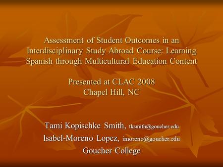 Assessment of Student Outcomes in an Interdisciplinary Study Abroad Course: Learning Spanish through Multicultural Education Content Presented at CLAC.