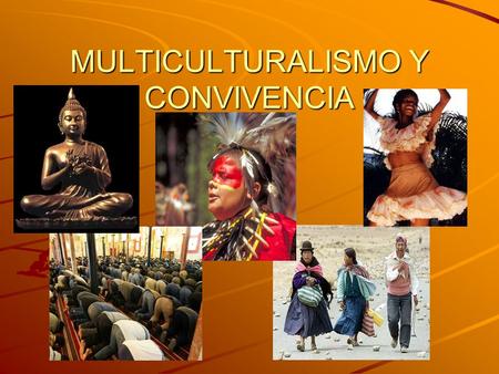 MULTICULTURALISMO Y CONVIVENCIA