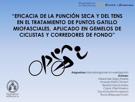 “EFICACIA DE LA PUNCIÓN SECA Y DEL TENS EN EL TRATAMIENTO DE PUNTOS GATILLO MIOFASCIALES, APLICADO EN GEMELOS DE CICLISTAS Y CORREDORES DE FONDO” Asignatura: