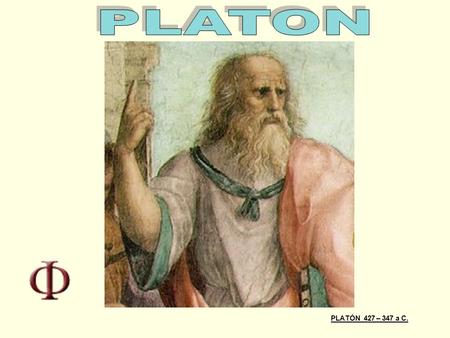 PLATON PLATÓN 427 – 347 a C..