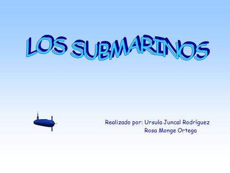 Realizado por: Ursula Juncal Rodríguez Rosa Monge Ortega.