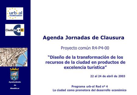 Agenda Jornadas de Clausura Ayuntamiento de Almuñécar “Diseño de la transformación de los recursos de la ciudad en productos de excelencia turística” Proyecto.