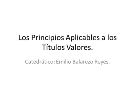 Los Principios Aplicables a los Títulos Valores.