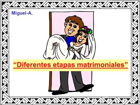 “Diferentes etapas matrimoniales” Miguel-A.. Al principio: ¡Dos por noche!. Después: ¡Dos por mes!.