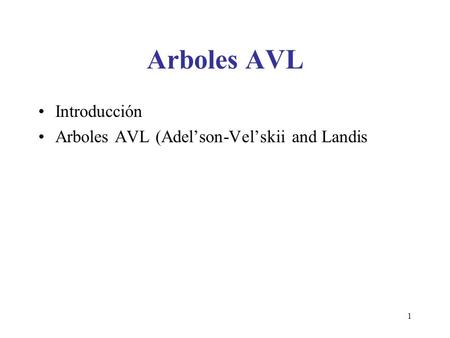 1 Arboles AVL Introducción Arboles AVL (Adel’son-Vel’skii and Landis.