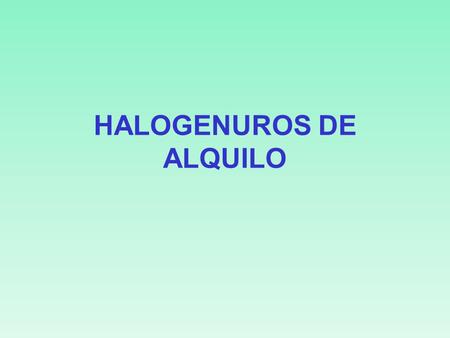 HALOGENUROS DE ALQUILO