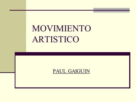 MOVIMIENTO ARTISTICO PAUL GAIGUIN.