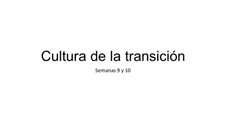 Cultura de la transición Semanas 9 y 10. EL PSOE Victoria masiva en las elecciones de 1982 Felipe González: moderación ideológica del partido socialista.