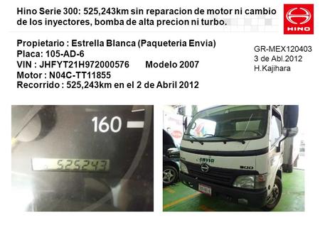 Hino Serie 300: 525,243km sin reparacion de motor ni cambio de los inyectores, bomba de alta precion ni turbo. Propietario : Estrella Blanca (Paqueteria.