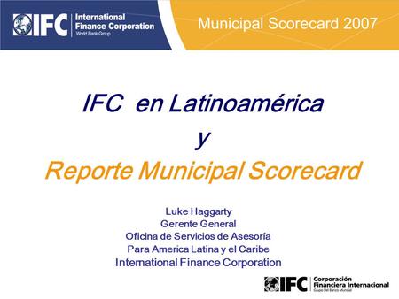 Luke Haggarty Gerente General Oficina de Servicios de Asesoría Para America Latina y el Caribe International Finance Corporation IFC en Latinoamérica y.