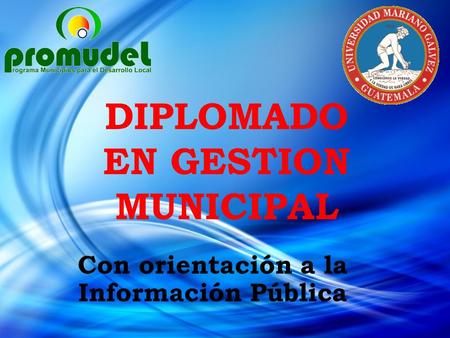 DIPLOMADO EN GESTION MUNICIPAL Con orientación a la Información Pública.