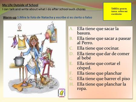 Ella tiene que sacar la basura.