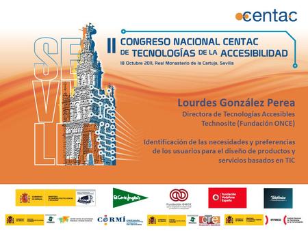 Lourdes González Perea Directora de Tecnologías Accesibles Technosite (Fundación ONCE) Identificación de las necesidades y preferencias de los usuarios.