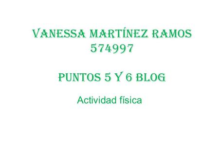 Vanessa Martínez ramos 574997 puntos 5 y 6 blog Actividad física.