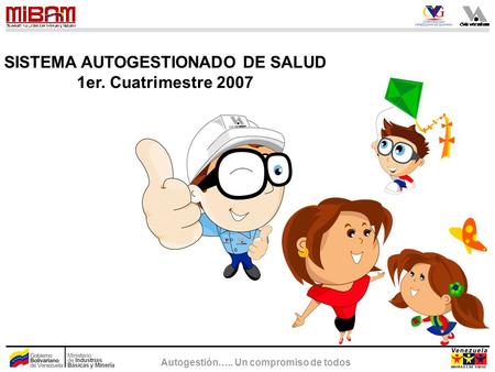 Autogestión….. Un compromiso de todos SISTEMA AUTOGESTIONADO DE SALUD 1er. Cuatrimestre 2007.