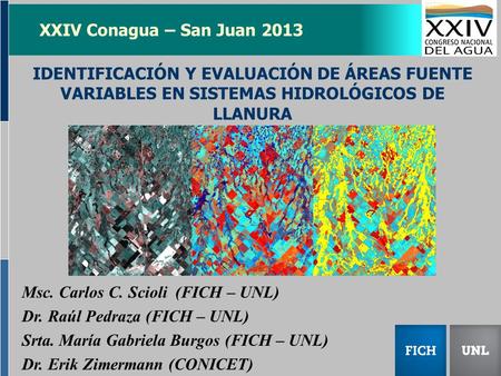 XXIV Conagua – San Juan 2013 IDENTIFICACIÓN Y EVALUACIÓN DE ÁREAS FUENTE VARIABLES EN SISTEMAS HIDROLÓGICOS DE LLANURA Msc. Carlos C. Scioli (FICH – UNL)