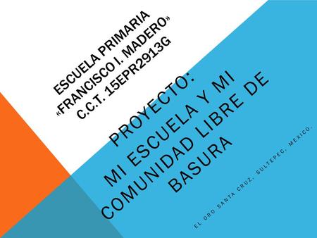 ESCUELA PRIMARIA «FRANCISCO I. MADERO» C.C.T. 15EPR2913G