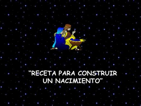 “RECETA PARA CONSTRUIR UN NACIMIENTO”
