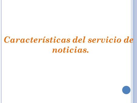 Características del servicio de noticias.