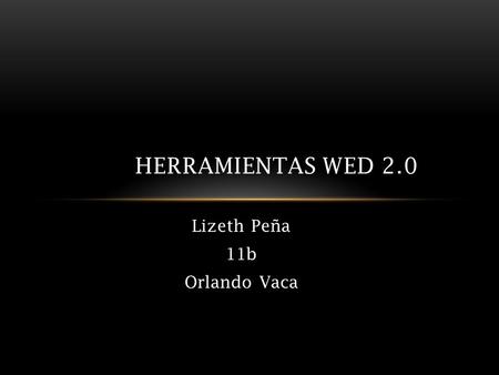 Lizeth Peña 11b Orlando Vaca HERRAMIENTAS WED 2.0.