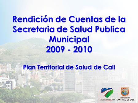 Rendición de Cuentas de la Secretaria de Salud Publica Municipal 2009 - 2010 Plan Territorial de Salud de Cali.