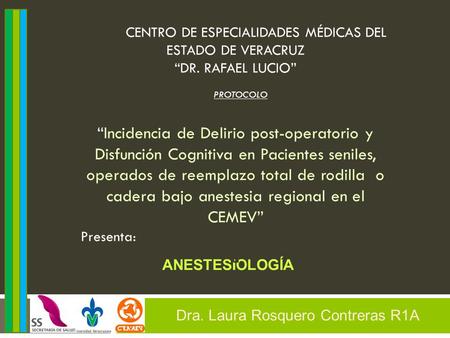 ANESTESIOLOGÍA CENTRO DE ESPECIALIDADES MÉDICCENTRO DE ESPECIALIDADES MÉDICAS DEL ESTADO DE VERACRUZ “DR. RAFAEL LUCIO” ASPROTOCOLO “Incidencia de Delirio.