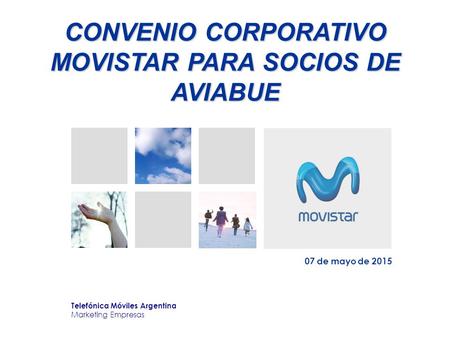 CONVENIO CORPORATIVO MOVISTAR PARA SOCIOS DE AVIABUE 07 de mayo de 2015 Telefónica Móviles Argentina Marketing Empresas.