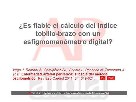 ¿Es fiable el cálculo del índice tobillo-brazo con un esfigmomanómetro digital? Vega J, Romaní S, Garcipérez FJ, Vicente L, Pacheco N, Zamorano J et al.