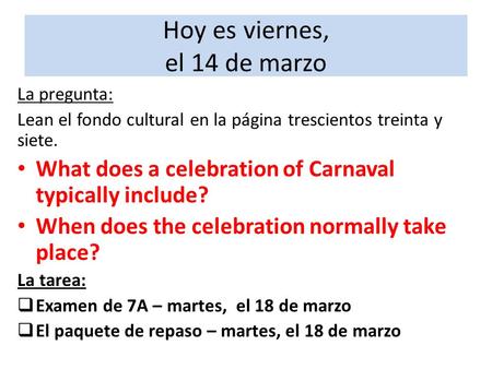 La pregunta: Lean el fondo cultural en la página trescientos treinta y siete. What does a celebration of Carnaval typically include? When does the celebration.