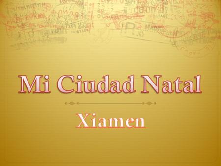 Mi Ciudad Natal Xiamen.