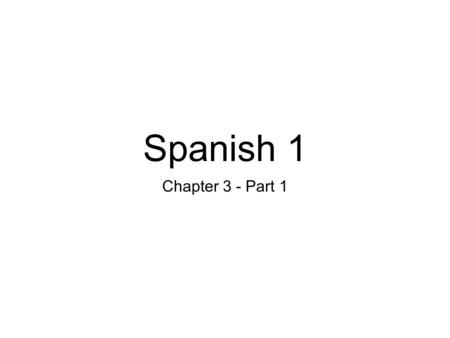 Spanish 1 Chapter 3 - Part 1.