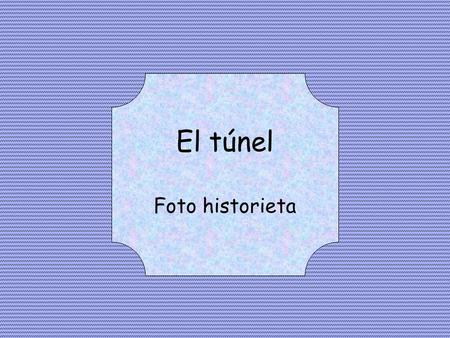 El túnel Foto historieta. ¿Estará mirando el cuadro? ¿Donde se habrá ido?