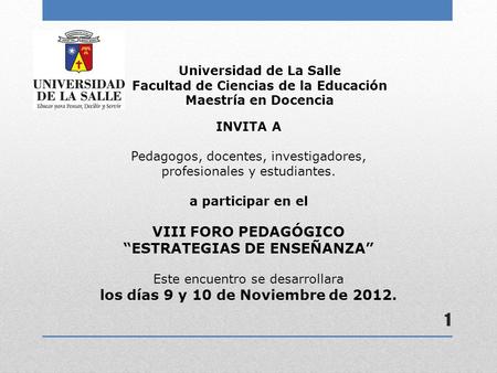 1 Universidad de La Salle Facultad de Ciencias de la Educación Maestría en Docencia INVITA A Pedagogos, docentes, investigadores, profesionales y estudiantes.